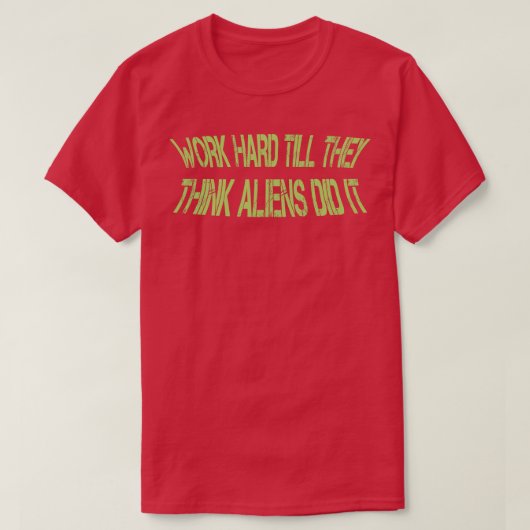 Werk hard tot ze denken dat het gelukt is t-shirt (Design voorkant)