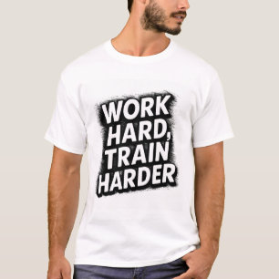 Werk hard, train harder t-shirt