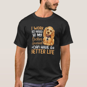 Werk hard voor mijn Cocker Spaniel Dog Eigenaar Gr T-shirt