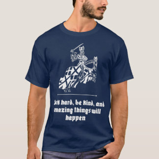 Werk hard, wees aardig en verbazingwekkende dingen t-shirt