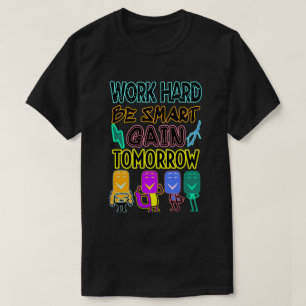 Werk hard, wees slim, krijg morgen T-shirt