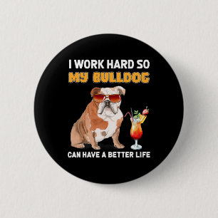 Werk hard zodat mijn buldog een beter leven kan he ronde button 5,7 cm