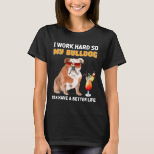 Werk hard zodat mijn buldog een beter leven kan he t-shirt