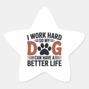 Werk hard zodat mijn hond beter leeft - Fun Pet De Ster Sticker