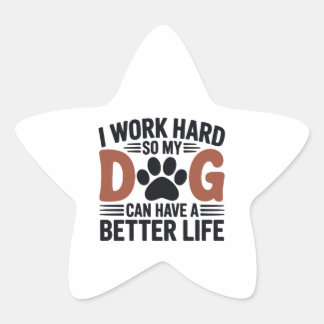 Werk hard zodat mijn hond beter leeft - Fun Pet De Ster Sticker