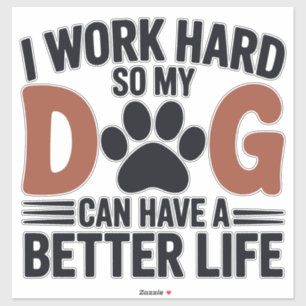 Werk hard zodat mijn hond beter leeft - Fun Pet De Sticker