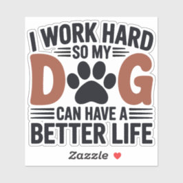 Werk hard zodat mijn hond beter leeft - Fun Pet De Sticker