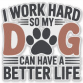 Werk hard zodat mijn hond beter leeft - Fun Pet De Sticker (Voorkant)