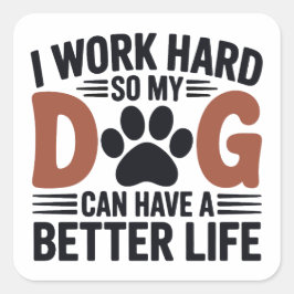 Werk hard zodat mijn hond beter leeft - Fun Pet De Vierkante Sticker