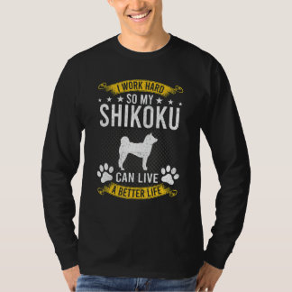 Werk hard zodat mijn Shikoku een beter leven heeft T-shirt