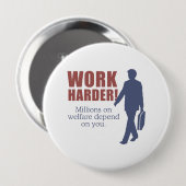 Werk harder. Miljoenen mensen zijn afhankelijk van Ronde Button 4,0 Cm (Voorkant /achterkant)