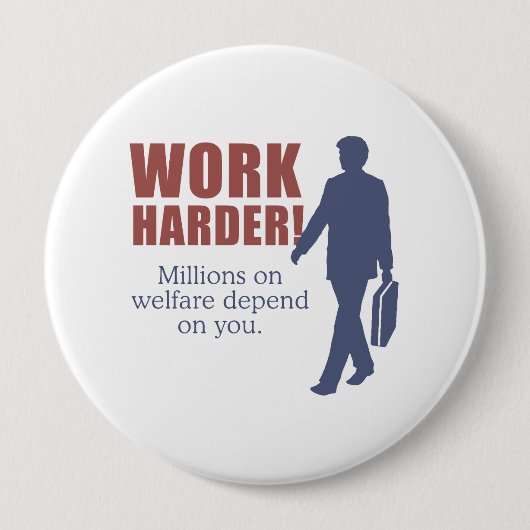 Werk harder. Miljoenen mensen zijn afhankelijk van Ronde Button 4,0 Cm (Voorkant)