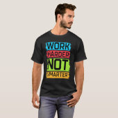 Werk Harder niet Slimmer Meme T-shirt (Voorkant volledig)