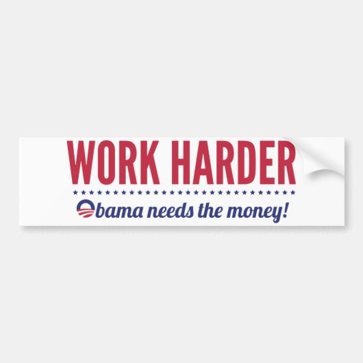 Werk harder, Obama heeft geld nodig Bumpersticker (Voorkant)