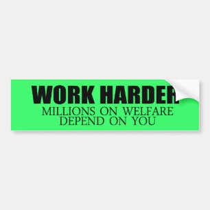 Werk Harder omdat miljoenen mensen afhankelijk zij Bumpersticker