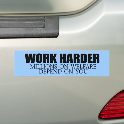 Werk Harder omdat miljoenen mensen afhankelijk zij Bumpersticker (Op auto)