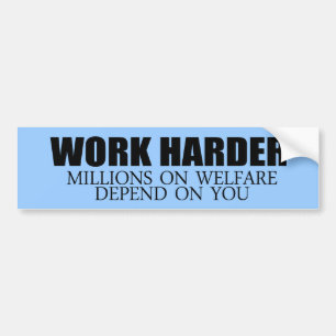 Werk Harder omdat miljoenen mensen afhankelijk zij Bumpersticker