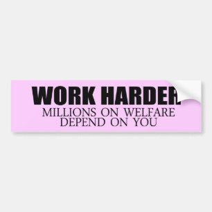 Werk Harder omdat miljoenen mensen afhankelijk zij Bumpersticker
