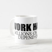 Werk Harder omdat miljoenen mensen afhankelijk zij Koffiemok (Voorkant links)