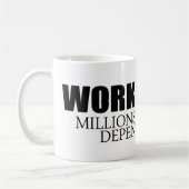 Werk Harder omdat miljoenen mensen afhankelijk zij Koffiemok (Links)