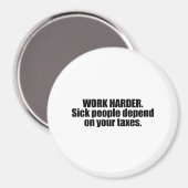 Werk harder. Zieke mensen zijn afhankelijk van je  Magneet (Voorkant / Achterkant)