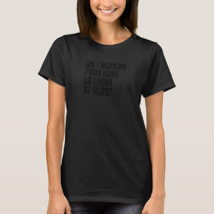 Werk ik nu thuis of woon ik op het werk Retro Vi T-shirt