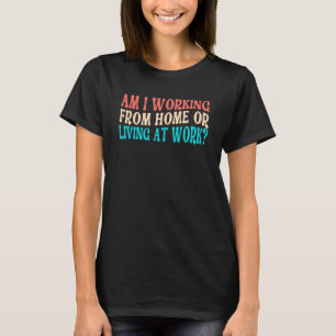 Werk ik nu vanuit huis of woon ik op het werk Retr T-shirt