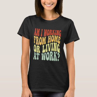 Werk ik thuis of woon ik op mijn werk  Groovy 2 T-shirt