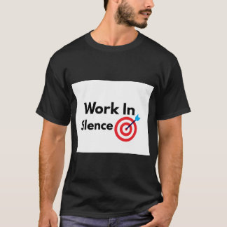 Werk in stilte Motivatie Succes Mentaliteit T-shirt