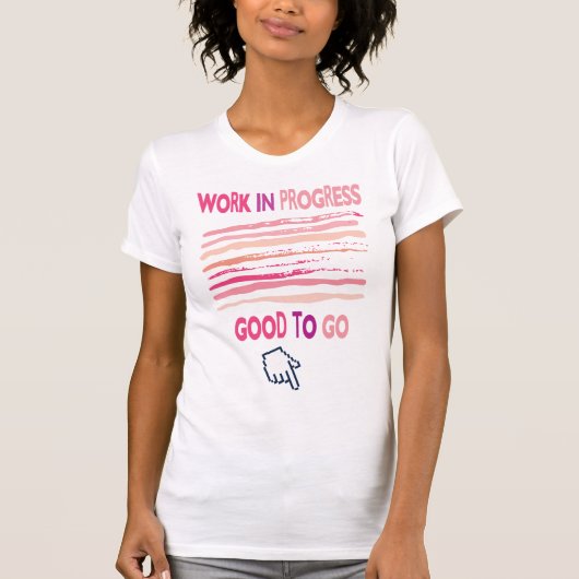 WERK IN VOORUITGANG, GOED OM TE GAAN T-SHIRT (Voorkant)