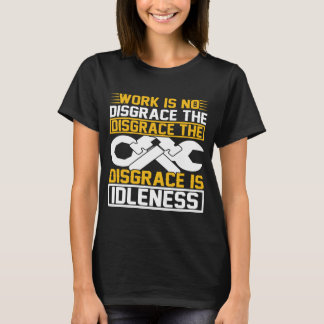 Werk is geen schande De schande is luiheid   T-shirt