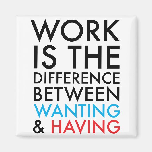 Werk is het verschil tussen willen en hebben magneet (Voorkant)