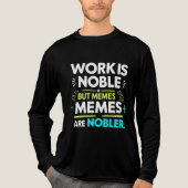 Werk is nobel, maar memes zijn nobeler - grappige Tri-Blend shirt (Voorkant volledig)