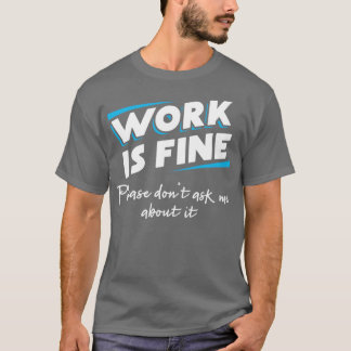 Werk is prima Vraag me niet om antwoorden qu T-shirt