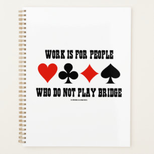 Werk is voor mensen die geen bridge spelen planner