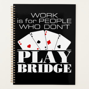 Werk is voor mensen die geen brug spelen planner