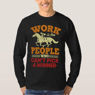 Werk is voor mensen die geen winnaar kunnen kiezen t-shirt