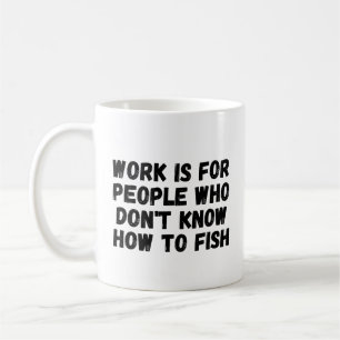 Werk is voor mensen die niet weten hoe ze moeten v koffiemok