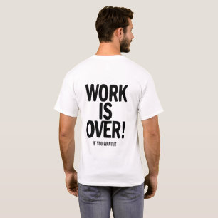 Werk is voorbij als je dat wilt Grappige kantoorhu T-shirt