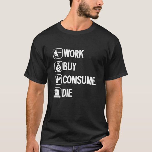 Werk Kopen Consume Die Kleding Voedsel Sale Ironis T-shirt (Voorkant)