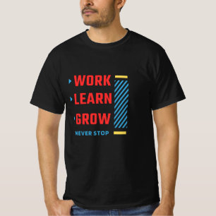 Werk • Leren • Groeien • Stop nooit gedrukt T-shirt