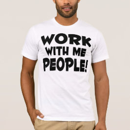 Werk met mij Mensen T-shirt