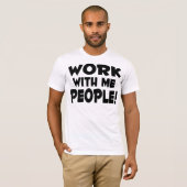 Werk met mij Mensen T-shirt (Voorkant volledig)