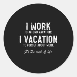 Werk naar vakantie grappige cirkel van het leven c ronde sticker
