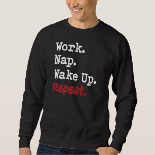 Werk Nap Wake Up Herhaal Slaap-afhankelijke slapel Trui