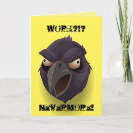 Werk?!? Nooit meer! Raven-afbeelding Kaart