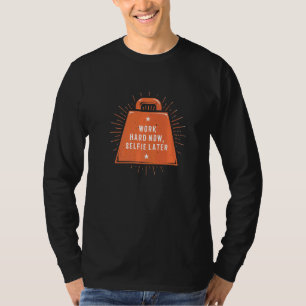 Werk nu hard Selfie Later Humor Gym Joke T-shirt