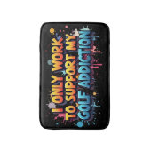 Werk om mijn golfverslaving Humor te ondersteunen Badmat (Voorkant Verticaal)