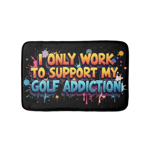 Werk om mijn golfverslaving Humor te ondersteunen Badmat (Voorkant)