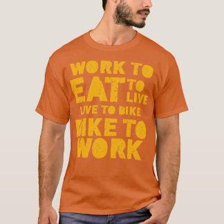 Werk om te eten om te leven om te fietsen naar het t-shirt